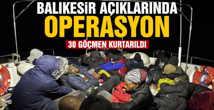 Balıkesir açıklarında 30 düzensiz göçmen kurtarıldı