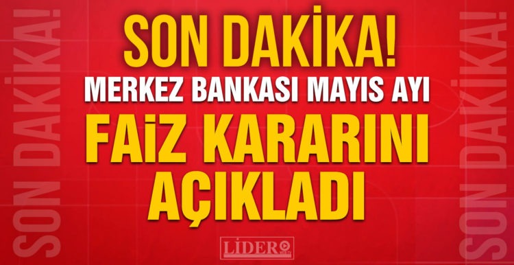 Merkez Bankası mayıs ayı faiz kararını açıkladı!