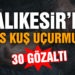 Balıkesir’de polis suçlulara göz açtırmıyor: 30 gözaltı