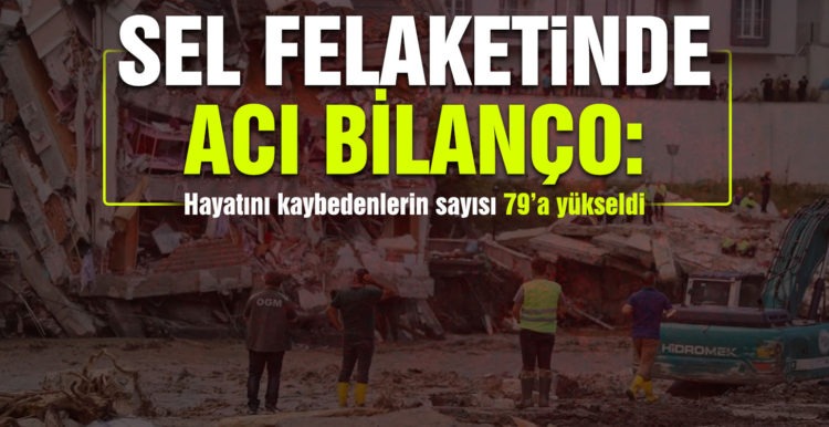 Batı Karadeniz’deki sel felaketinde hayatını kaybedenlerin sayısı 79’a yükseldi