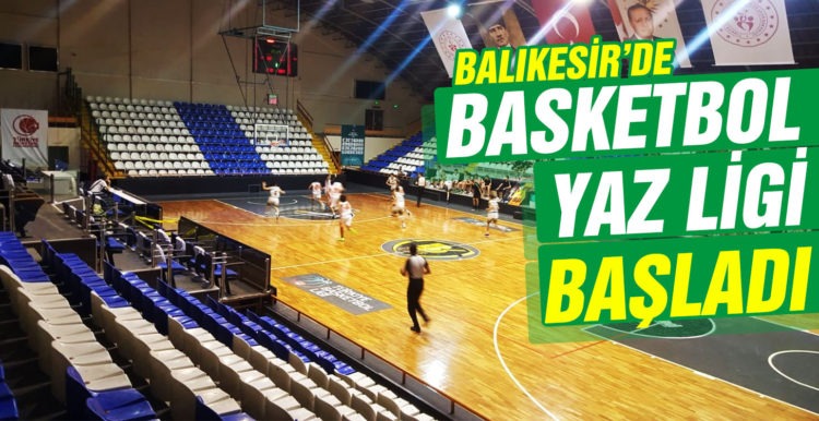 Balıkesir’de Basketbol Yaz Lig’i başladı