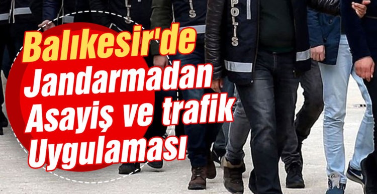 Balıkesir’de jandarmadan asayiş ve trafik uygulaması