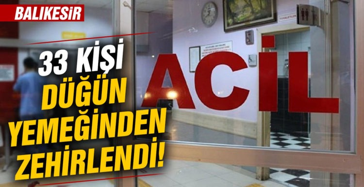 Balıkesir’de düğün yemeğinden zehirlenen 33 kişi hastaneye başvurdu