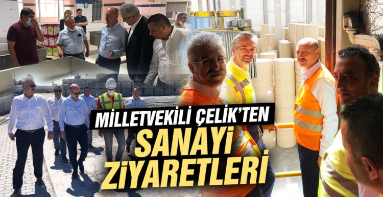 MİLLETVEKİLİ ÇELİK’İN SANAYİ ZİYARETLERİ DEVAM EDİYOR
