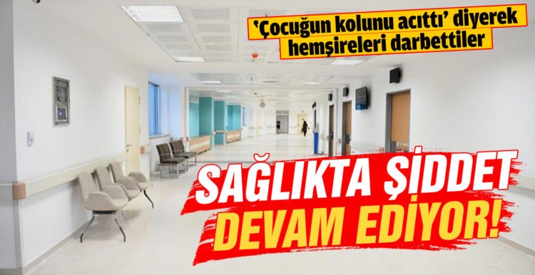 Sağlıkta şiddet devam ediyor