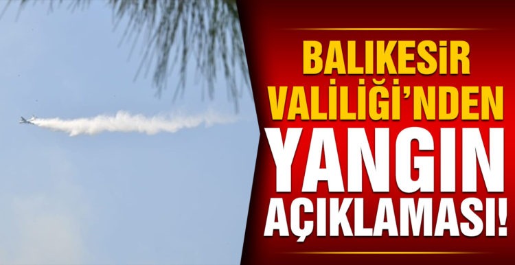 Balıkesir Valiliğinden yangın açıklaması