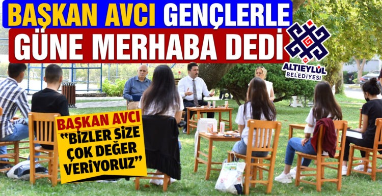 BAŞKAN AVCI GENÇLERLE GÜNE MERHABA DEDİ