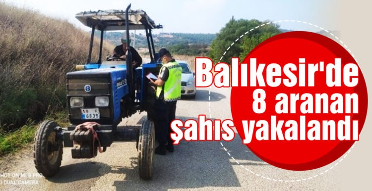 Balıkesir’de 8 aranan şahıs yakalandı