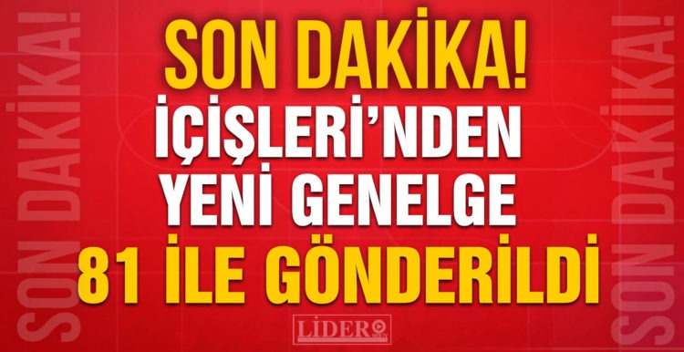 İçişleri Bakanlığı’ndan yeni genelge! 81 ile gönderildi
