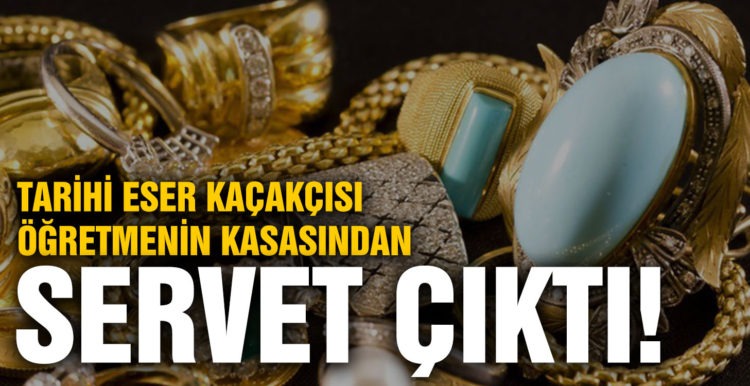 Tarihi eser kaçakçısı öğretmenin kasasından servet çıktı