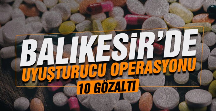 Balıkesir’de uyuşturucu operasyonunda 10 gözaltı