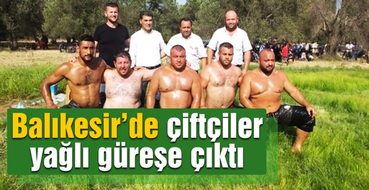 Balıkesir’de çiftçiler yağlı güreşe çıktı