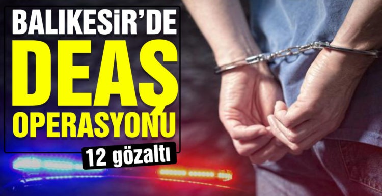 Balıkesir merkezli 5 ilde DEAŞ operasyonu: 12 gözaltı