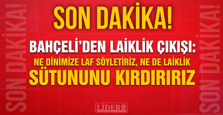 Son Dakika: MHP lideri Bahçeli’den laiklik çıkışı