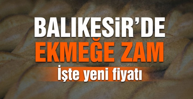 Balıkesir’de ekmek 2 lira oldu