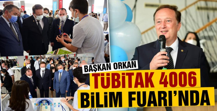Başkan Orkan’dan Tübitak 4006 Bilim Fuarı’nda