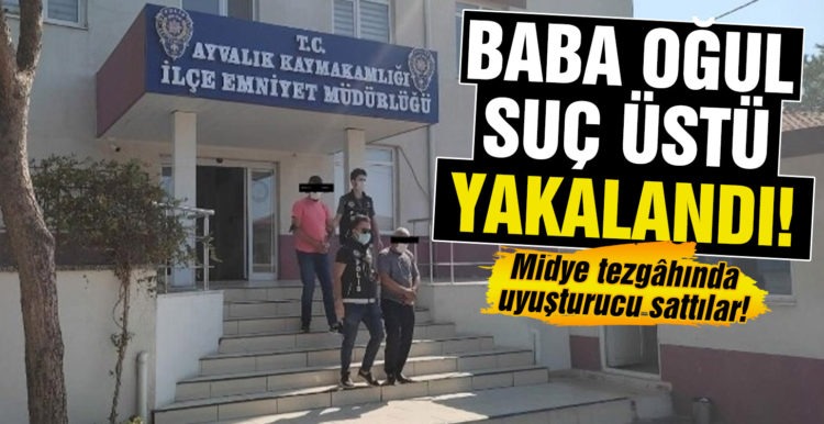 Ayvalık’ta seyyar midye tezgâhında uyuşturucu satan baba oğul suçüstü yakalandı