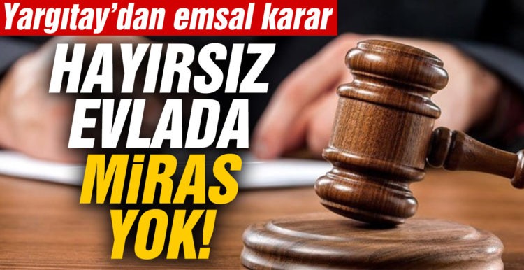 Yargıtay’dan emsal miras kararı