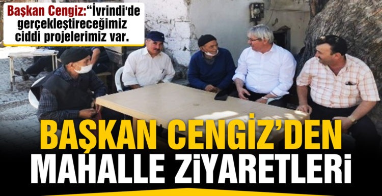 Başkan Cengiz mahalle ziyaretlerine devam ediyor