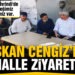 Başkan Cengiz mahalle ziyaretlerine devam ediyor