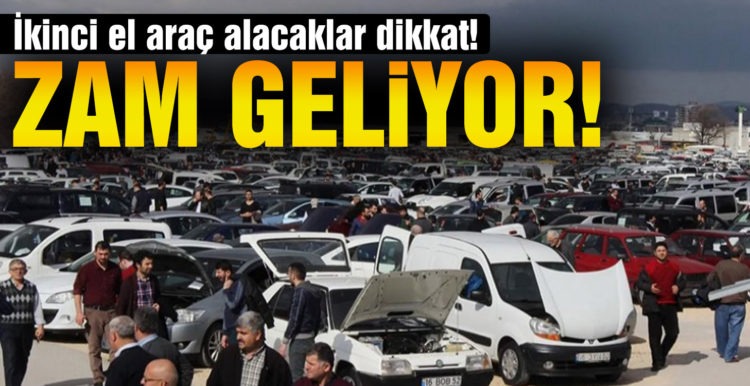 İkinci el araç alacaklar dikkat! Zam geliyor