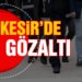 Balıkesir’de 129 gözaltı