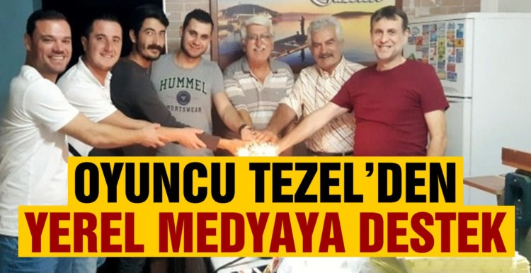 Oyuncu Tezeren’den yerel medyaya destek