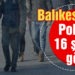Balıkesir’de polisten 16 şahsa gözaltı