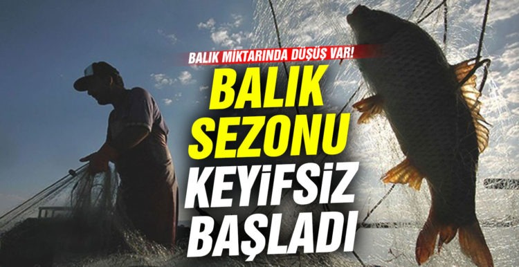 Balık sezonu keyifsiz başladı