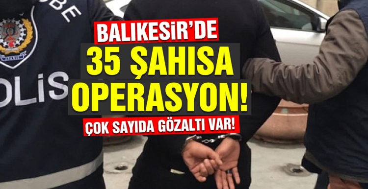 Balıkesir’de 35 aranan şahsa gözaltı