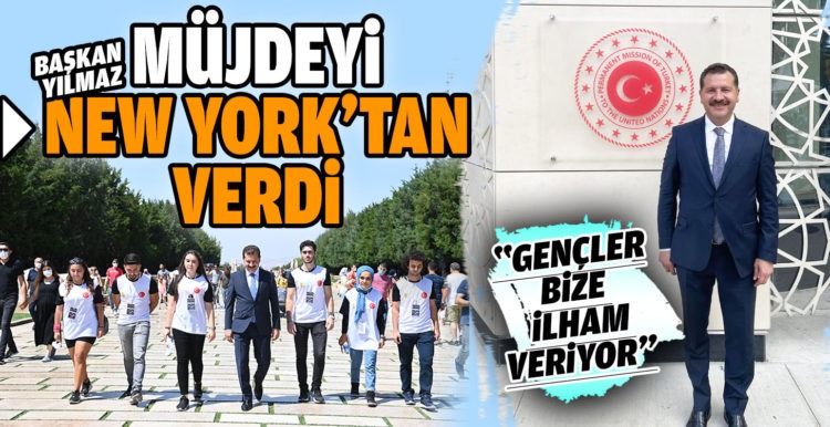 Başkan Yılmaz müjdeyi New York’tan verdi