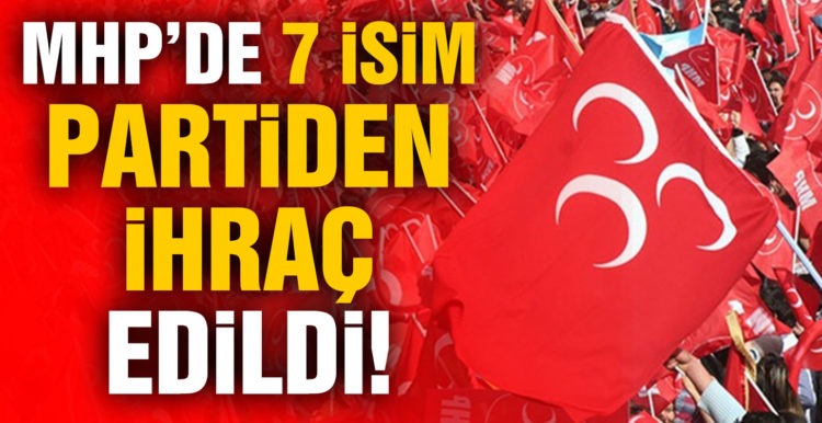 MHP, 7 parti üyesini ihraç etti!