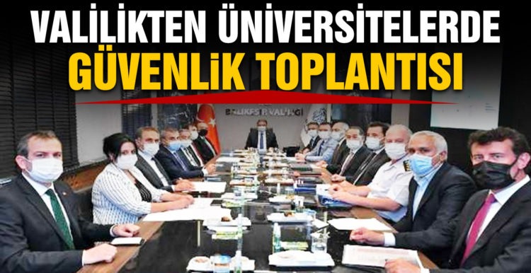 Valilikte üniversitelerde güvenlik toplantısı