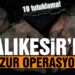 Balıkesir’de Huzur operasyonu 83 şahsa gözaltı