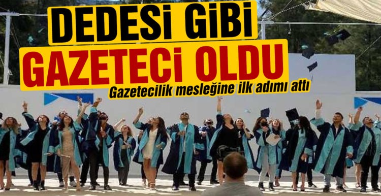 Dedesi gibi gazeteci oldu