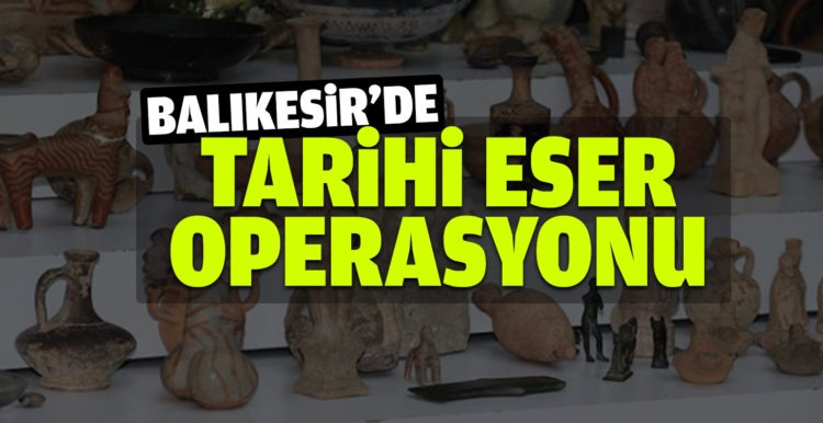 Balıkesir’de tarihî eser operasyonu