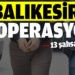 Balıkesir’de polisten 13 şahsa gözaltı