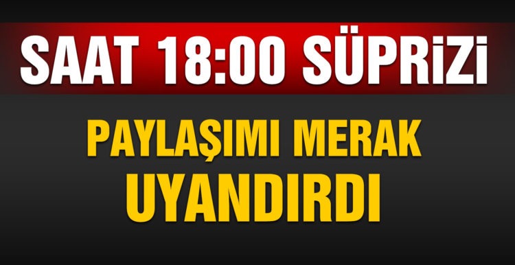 “Saat 18.00’de açıklama yapacağım”