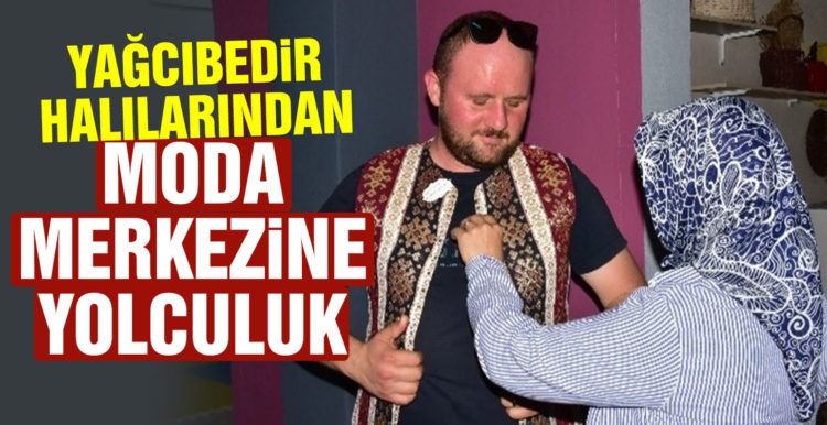 Yağcıbedir halılarından moda merkezine yolculuk