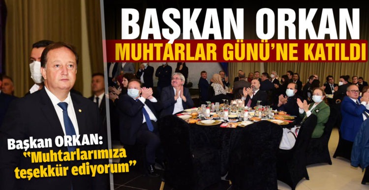 Başkan Orkan Muhtarlar Günü’ne katıldı