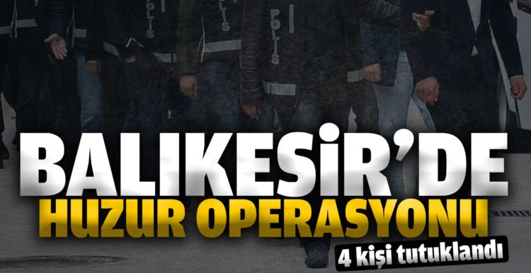 Balıkesir’de 72 şahsa “huzur” operasyonu