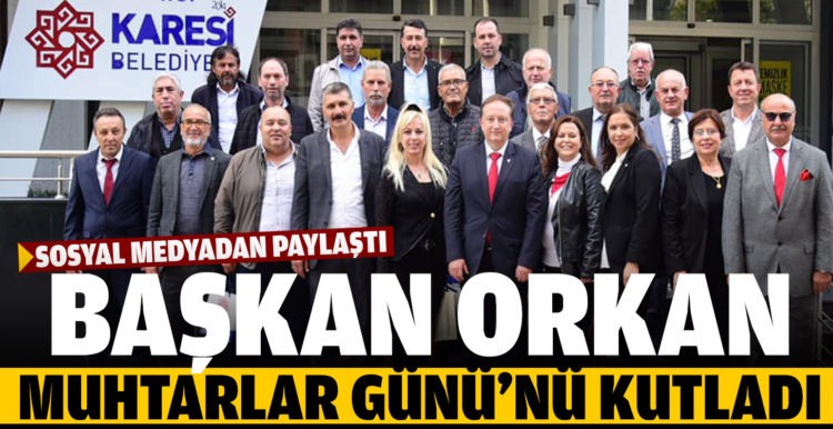 Başkan Orkan Muhtarlar Günü’nü kutladı
