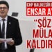 CHP Balıkesir Milletvekili Ensar Aytekin’den açıklama