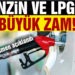 Resmen açıklandı: Benzin ve LPG’ye zam!