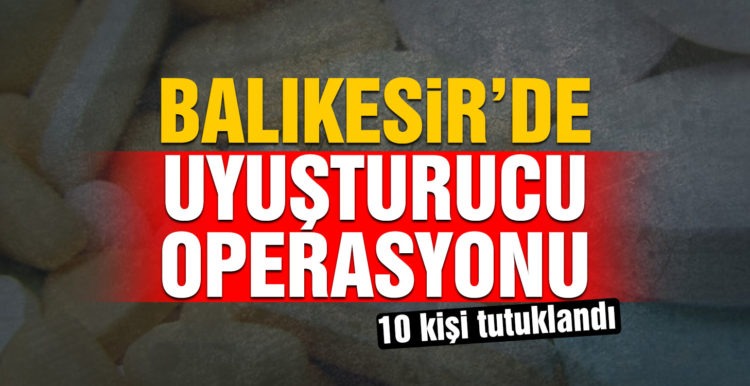 Balıkesir’de polisten 89 şahsa uyuşturucu operasyonu
