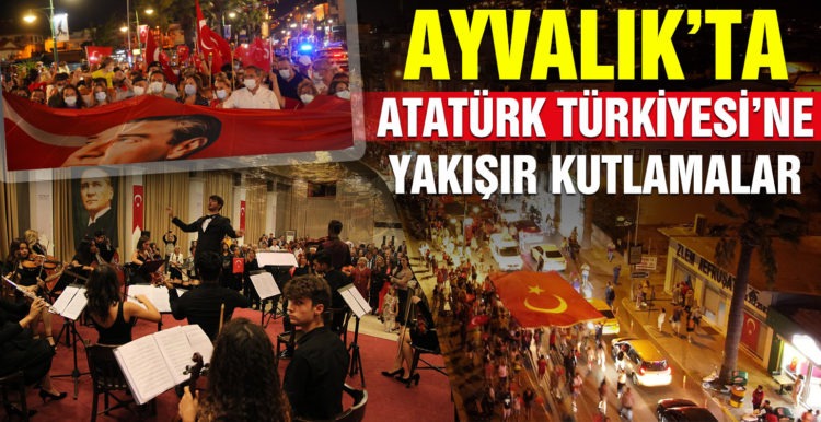 AYVALIK’TA ATATÜRK TÜRKİYE’SİNE YAKIŞIR KUTLAMALAR