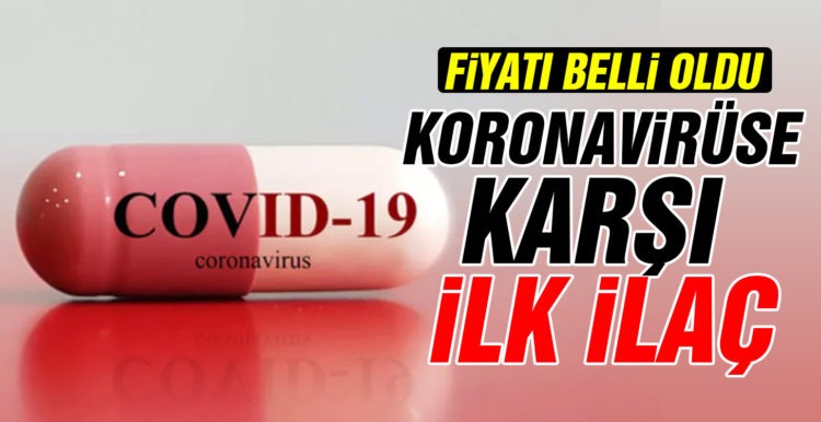 Koronavirüse karşı ilk ilaç! Fiyatı belli oldu