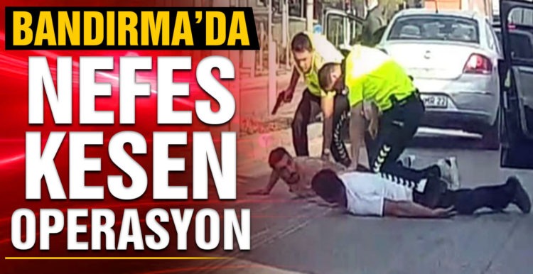 Bandırma polisinden kırmızı ışıkta nefes kesen operasyon