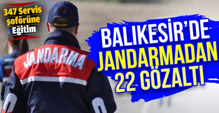 Balıkesir’de jandarmadan 22 şahsa gözaltı