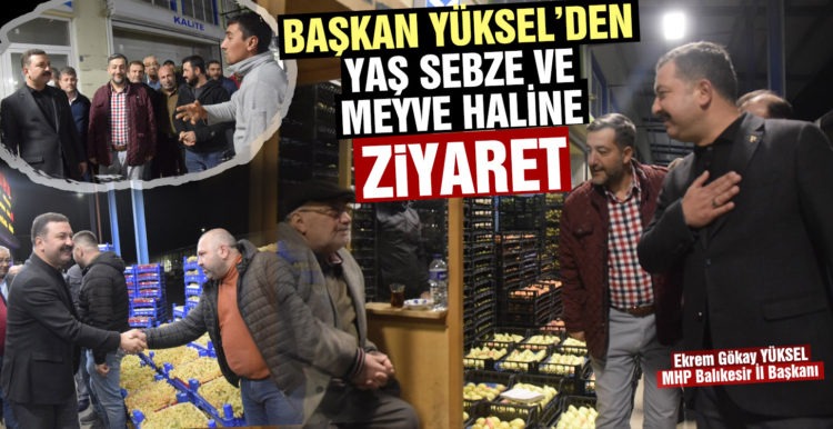 Yaş Sebze ve Meyve Hali’ne ziyaret